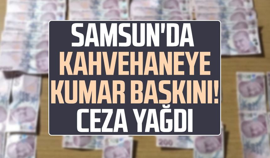 Samsun'da kahvehaneye kumar baskını! Ceza yağdı