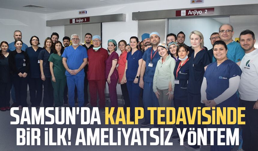Samsun'da kalp tedavisinde bir ilk! Ameliyatsız yöntem