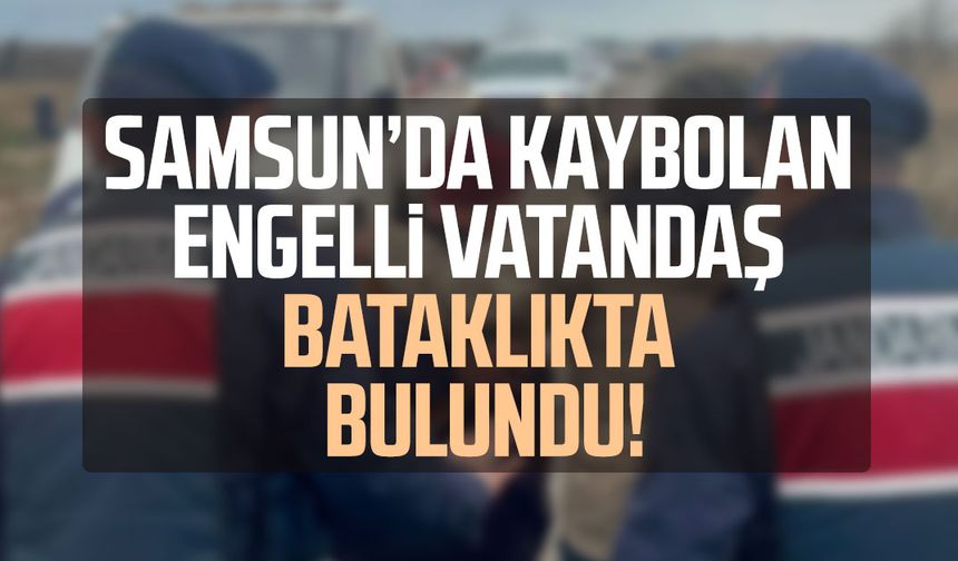 Samsun'da kaybolan engelli vatandaştan sevindiren haber!