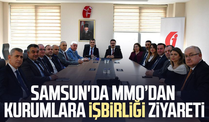 Samsun'da MMO’dan kurumlara işbirliği ziyareti