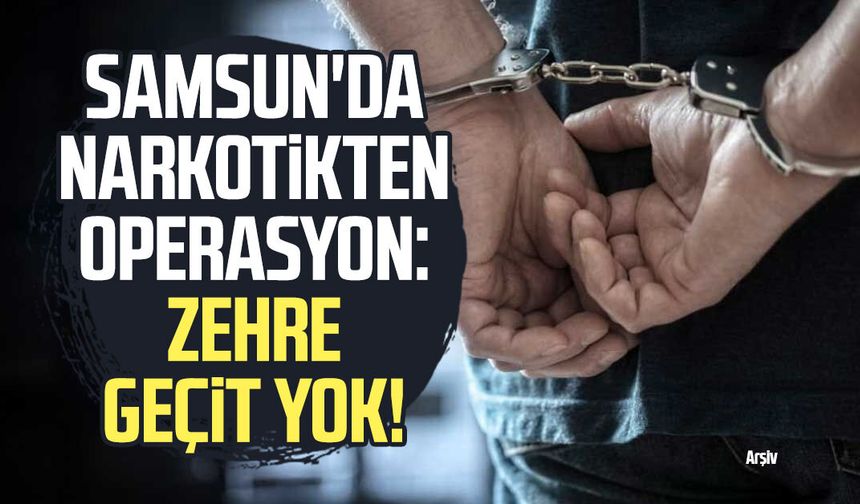 Samsun'da narkotikten operasyon: Zehre geçit yok!