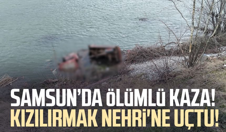 Samsun'da traktör Kızılırmak Nehri'ne uçtu:  Mustafa Uz'dan acı haber!
