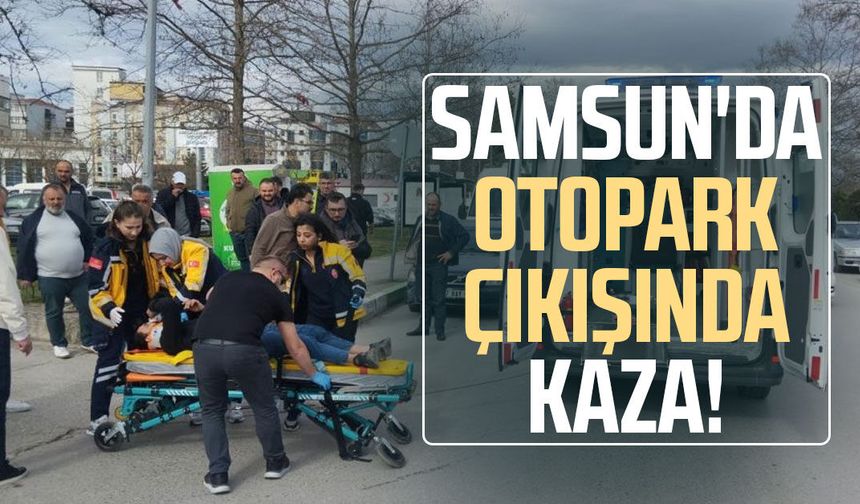 Samsun'da otopark çıkışında kaza!