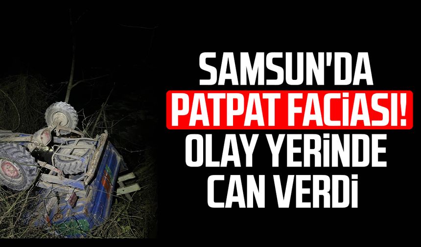 Samsun'da patpat faciası: Arif Gökçe hayatını kaybetti