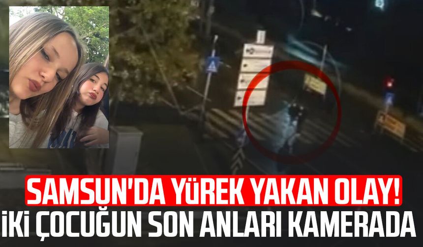 Samsun'da Rabia Kaynar ile Elifnaz Aslan'ın öldüğü korkunç kaza kamerada!