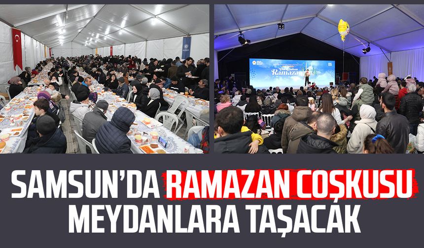 Samsun’da Ramazan coşkusu meydanlara taşacak