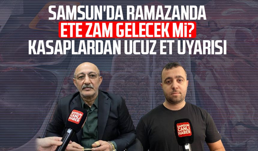 Samsun'da ramazanda ete zam gelecek mi? Kasaplardan ucuz et uyarısı