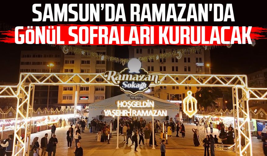 Samsun’da Ramazan'da gönül sofraları kurulacak