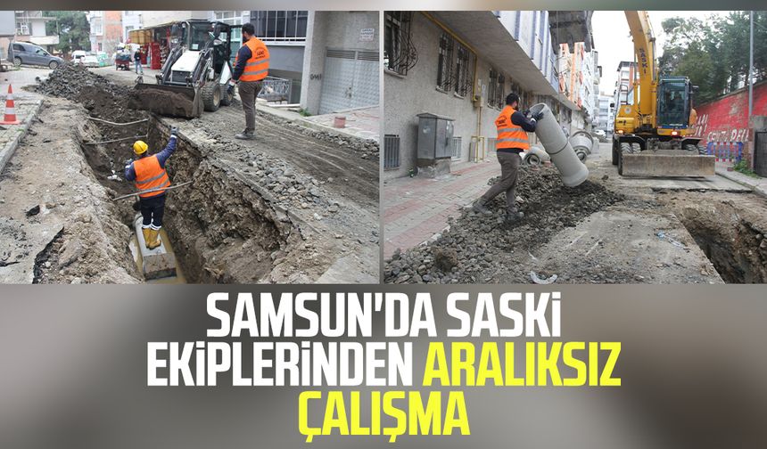 Samsun'da SASKİ ekiplerinden aralıksız çalışma