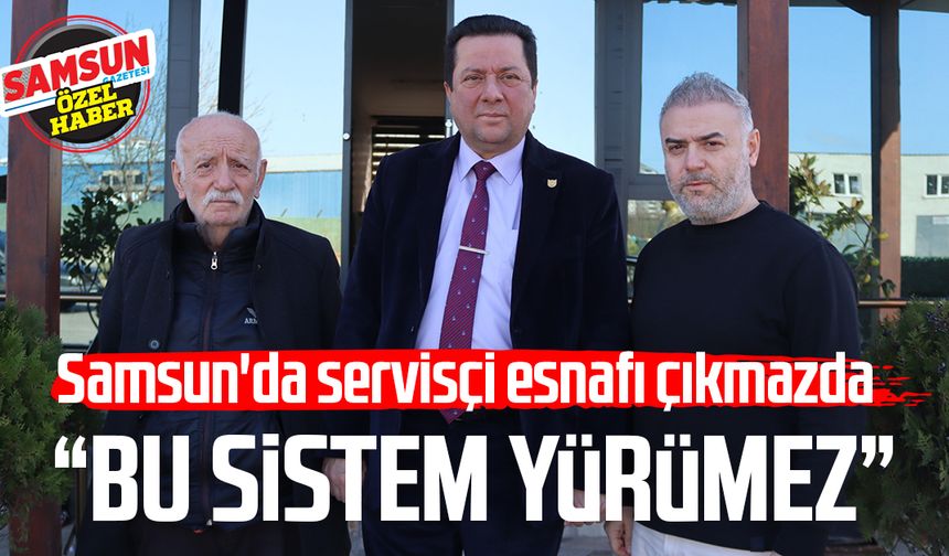 Samsun'da servisçi esnafı çıkmazda: "Bu sistem yürümez"