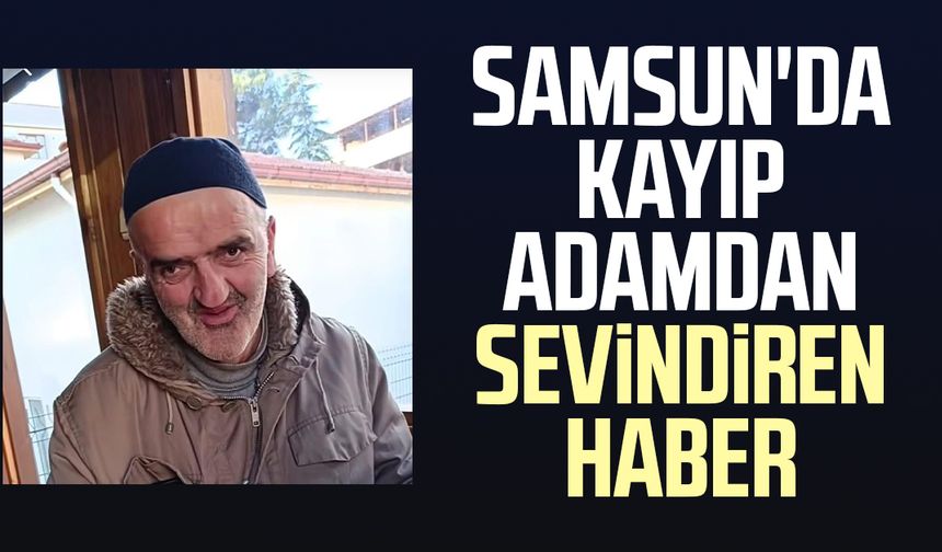 Samsun'da kayıp Seyid Ahmet Ünlü’den sevindiren haber