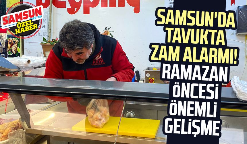 Samsun'da tavukta zam alarmı! Ramazan öncesi önemli gelişme