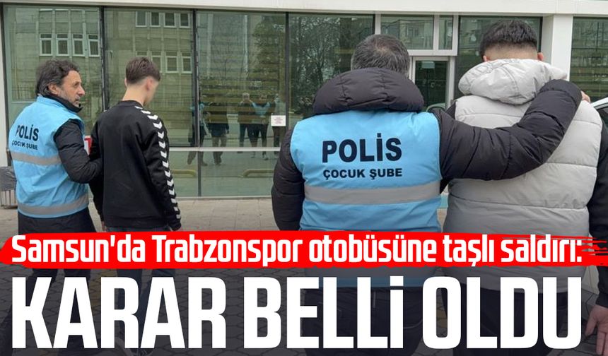 Samsun'da Trabzonspor otobüsüne taşlı saldırı: Karar belli oldu