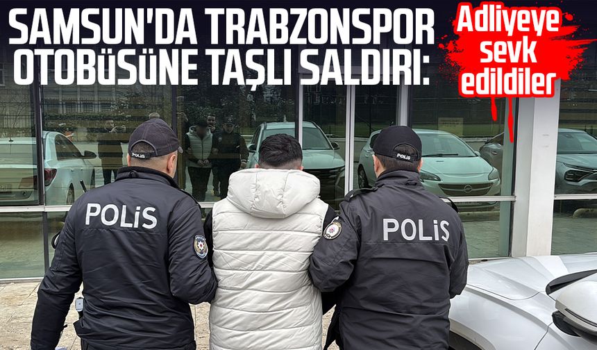 Samsun'da Trabzonspor otobüsüne taşlı saldırı: Adliyeye sevk edildiler