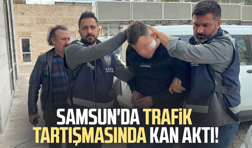 Samsun'da trafik tartışmasında kan aktı!