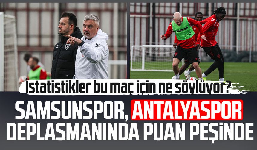 Samsunspor, Antalyaspor deplasmanında puan peşinde