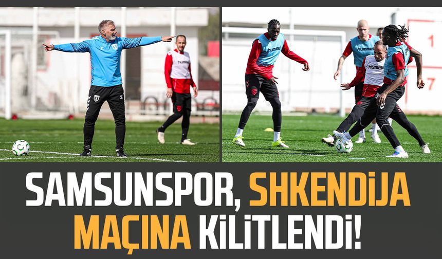Samsunspor, Shkendija maçına kilitlendi!