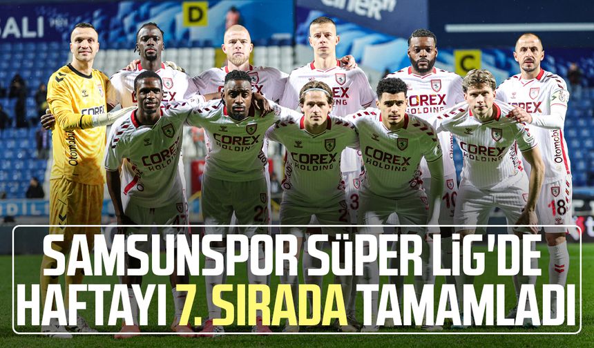 Samsunspor Süper Lig'de haftayı 7. sırada tamamladı