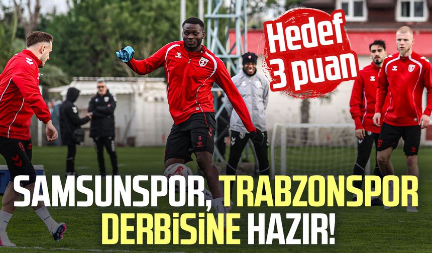 Samsunspor, Trabzonspor derbisine hazır! Hedef 3 puan