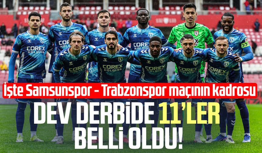 Samsunspor - Trabzonspor maçında 11'ler belli oldu!