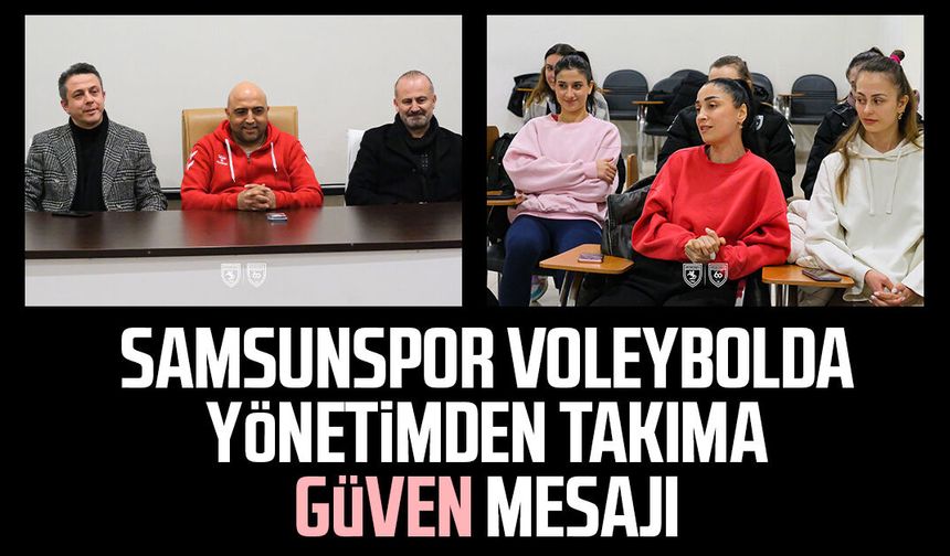 Samsunspor Voleybolda yönetimden takıma güven mesajı