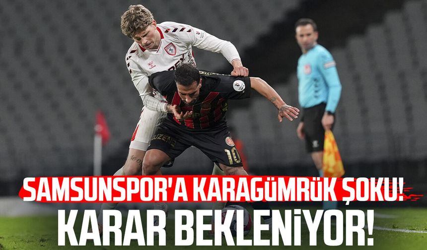 Samsunspor'a Karagümrük şoku! Disipline sevk edildi