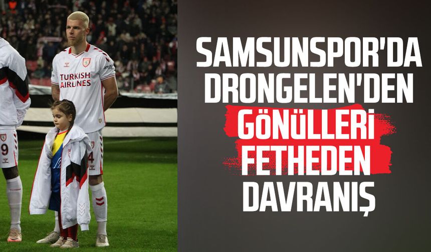 Samsunspor'da Drongelen'den gönülleri fetheden davranış