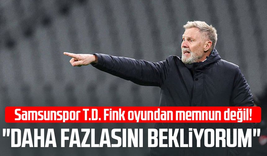 Samsunspor'da Thorsten Fink: "Daha fazlasını bekliyorum"