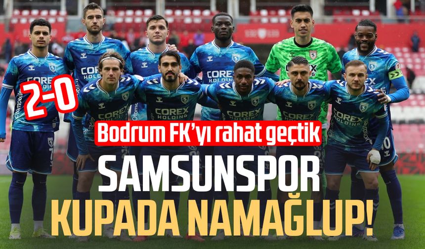 Samsunspor kupada namağlup! 2- 0