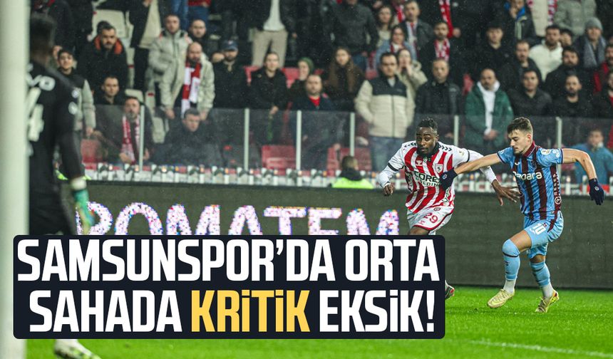 Samsunspor’da orta sahada kritik eksik!