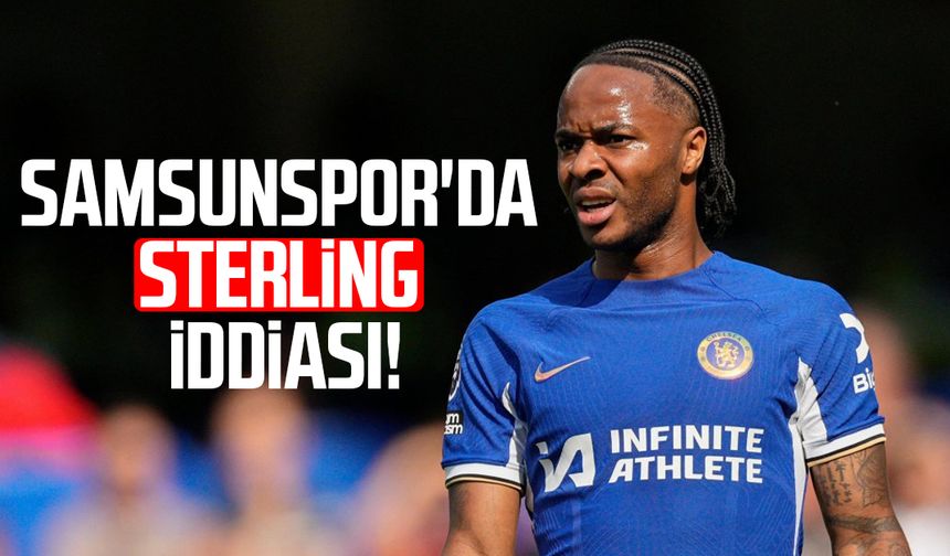 Samsunspor'da Sterling iddiası!