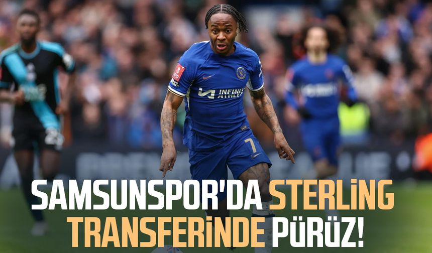 Samsunspor'da Raheem Sterling transferinde pürüz!
