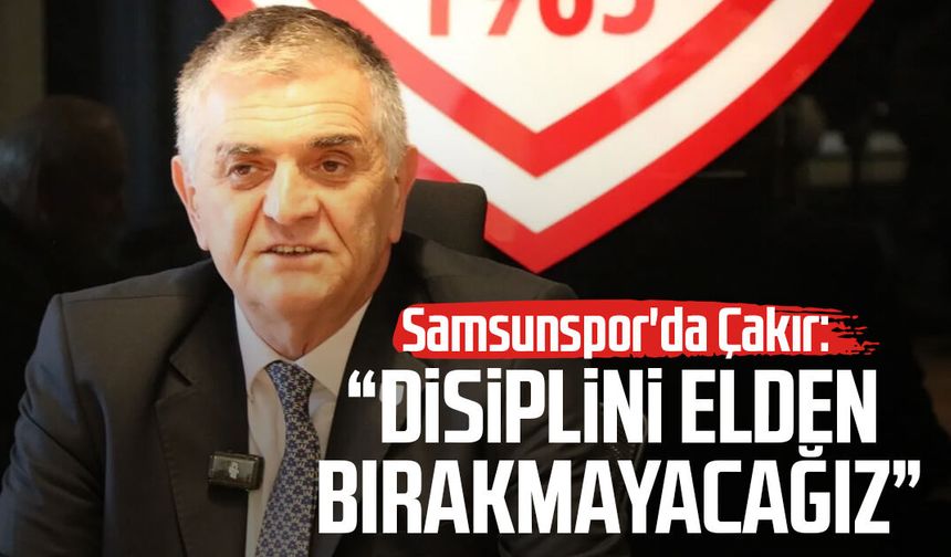 Samsunspor'da Suat Çakır: “Disiplini elden bırakmayacağız”