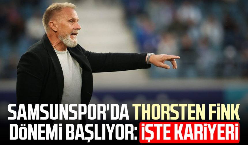 Samsunspor'da Thorsten Fink dönemi başlıyor: İşte kariyeri
