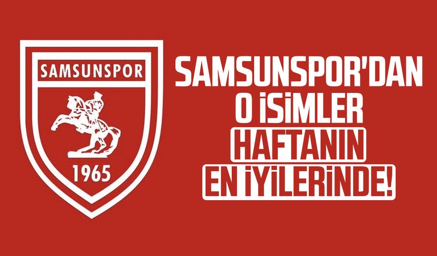 Samsunspor'dan o isimler haftanın en iyilerinde!