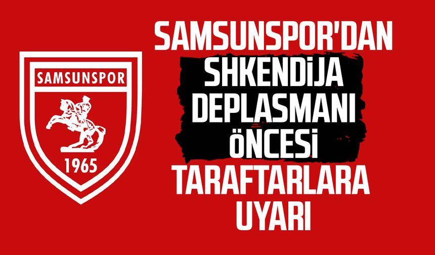 Samsunspor'dan Shkendija deplasmanı öncesi taraftarlara uyarı