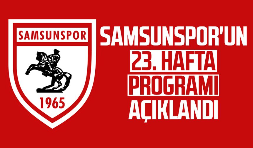 Samsunspor'un 23. hafta programı açıklandı