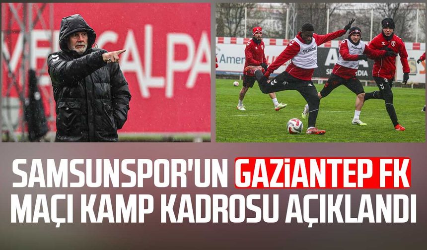 Samsunspor'un Gaziantep FK maçı kamp kadrosu açıklandı