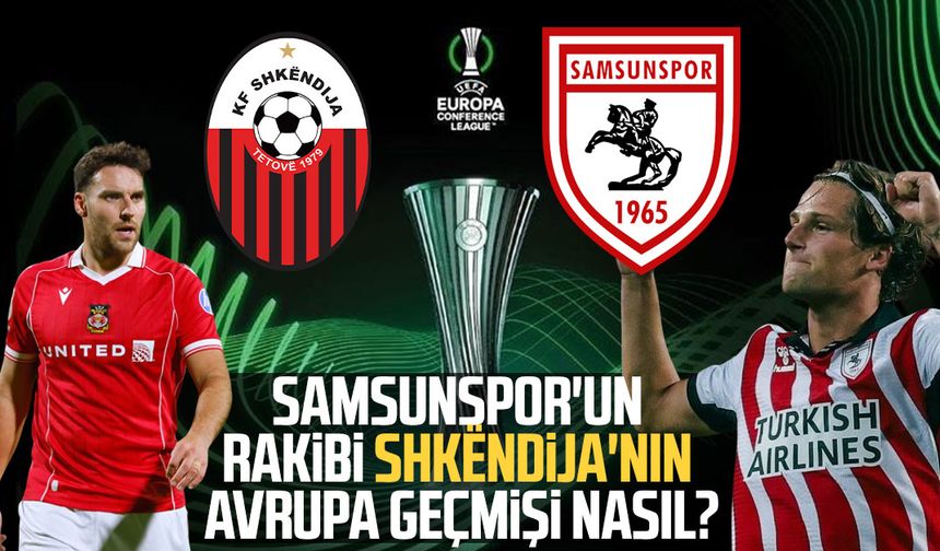 Samsunspor'un rakibi Shkëndija'nın Avrupa geçmişi nasıl?