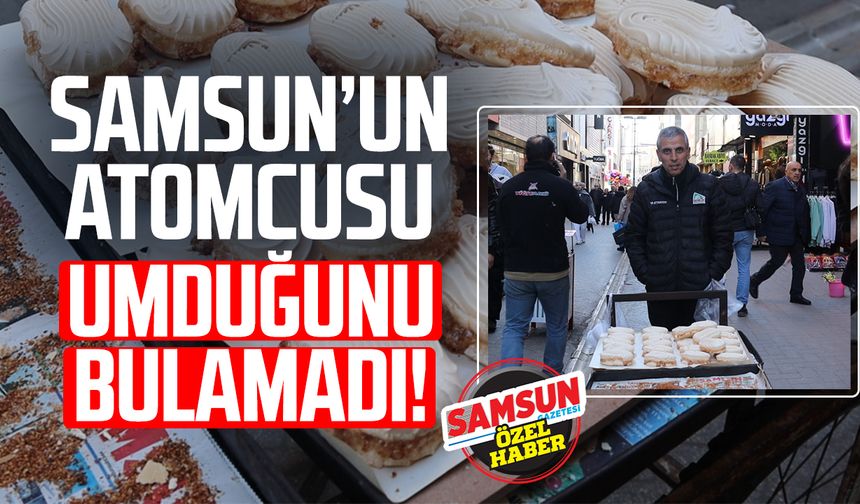 Samsun'un atomcusu Ramazan'da umduğunu bulamadı!