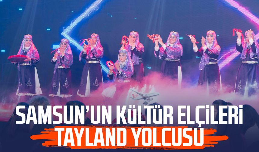 Samsun’un kültür elçileri Tayland yolcusu