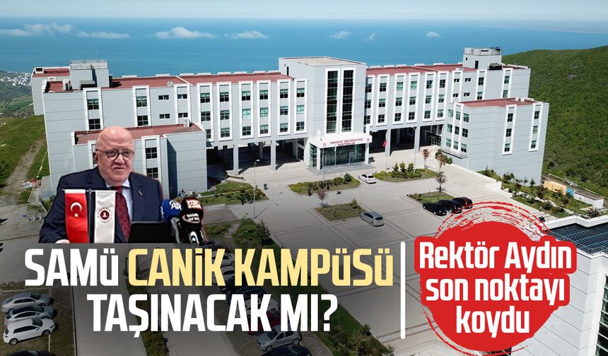 SAMÜ Canik kampüsü taşınacak mı? Rektör Mahmut Aydın son noktayı koydu