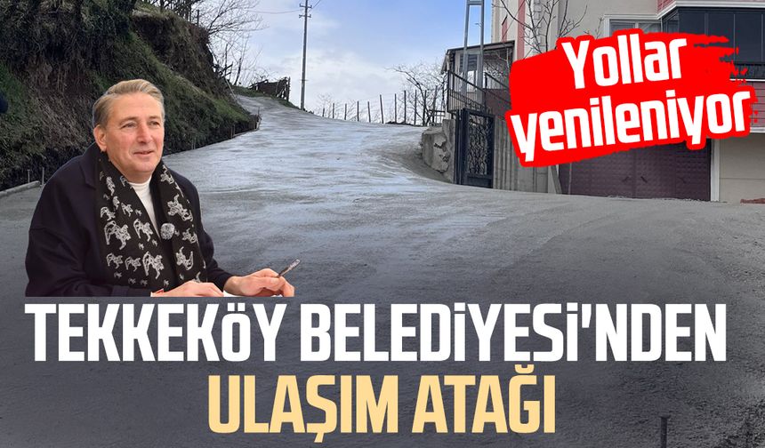 Tekkeköy Belediyesi'nden ulaşım atağı: Yollar yenileniyor