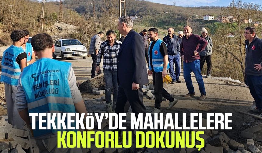 Tekkeköy’de mahallelere konforlu dokunuş