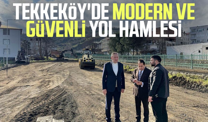 Tekkeköy'de modern ve güvenli yol hamlesi