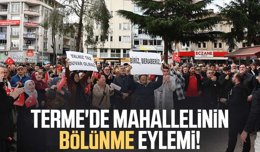 Samsun Terme'de mahallelinin bölünme eylemi!