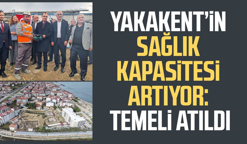 Yakakent’in sağlık kapasitesi artıyor: Temeli atıldı