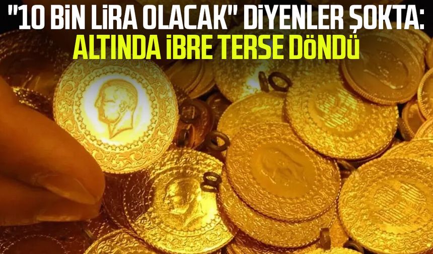 "10 bin lira olacak" diyenler şokta: Altında ibre terse döndü