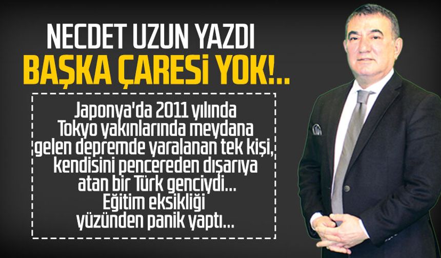 Necdet Uzun yazdı: Başka çaresi yok!..