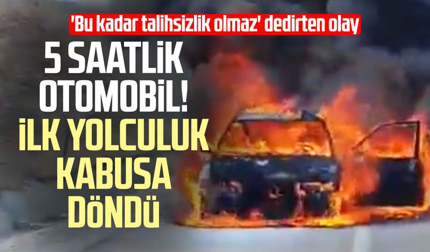5 saatlik otomobil! İlk yolculuk kabusa döndü
